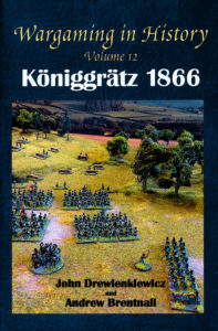 Wargaming in History Volume 12 – Königgrätz 1866 by John Drewienkiewicz and Andrew Brentnall