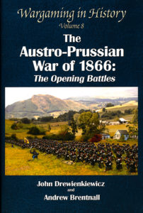 Wargaming in History Volume 8 – the Austro-Prussian War of 1866: the Opening Battles by John Drewienkiewicz and Andrew Brentnall